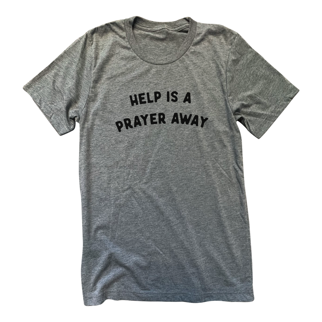 Help Is A Prayer Away - Grey Tee
